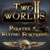 Two Worlds II - Pirates of the Flying Fortress Steam CD Key